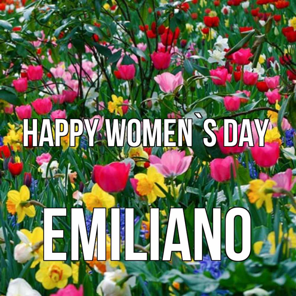 Greetings card с именем, Emiliano happy women`s day с международным женским днем поздравления для женщины Greetings with text for free download 